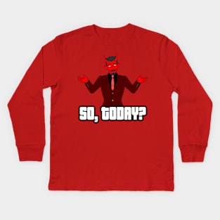 So, Today? Kids Long Sleeve T-Shirt